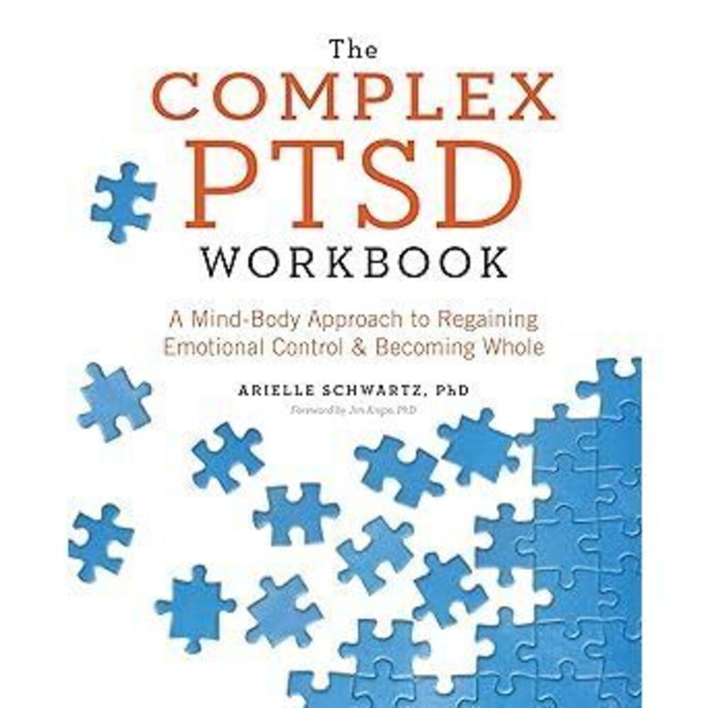 The Complex Ptsd Workbook: A Mind-Body Approach To Regaining Emotional Control
